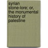 Syrian Stone-Lore; Or, The Monumental History Of Palestine by Conder C.R. (Claude Reignier)