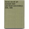 Texes Excet Art Sample Test (all-level-secondary) 005, 006 by Sharon Wynne