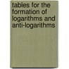 Tables For The Formation Of Logarithms And Anti-Logarithms door Peter Gray