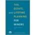 Tax, Estate, And Lifetime Planning For Minors [with Cdrom]