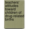 Teachers' Attitudes Toward Children Of Drug-Related Births by Lady June Hubbard