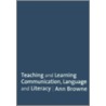 Teaching And Learning Communication, Language And Literacy by Ann Browne