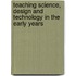 Teaching Science, Design And Technology In The Early Years