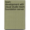 Team Development with Visual Studio Team Foundation Server door Microsoft Corporation