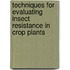 Techniques for Evaluating Insect Resistance in Crop Plants