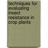 Techniques for Evaluating Insect Resistance in Crop Plants door Zeyaur R. Khan
