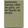 Testament Franoys Villon de Paris, Orn de Figures Du Temps door Franï¿½Ois Villon