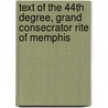 Text Of The 44th Degree, Grand Consecrator Rite Of Memphis door Calvin C. Burt