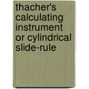 Thacher's Calculating Instrument Or Cylindrical Slide-Rule door Edwin Thacher