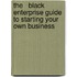 The   Black Enterprise Guide To Starting Your Own Business