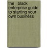 The   Black Enterprise Guide To Starting Your Own Business door Wendy Harris