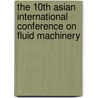 The 10th Asian International Conference On Fluid Machinery door Onbekend