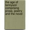 The Age Of Tennyson Comprising Prose, Poetry And The Novel door William H. Crawshaw