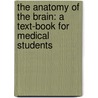 The Anatomy Of The Brain: A Text-Book For Medical Students by Unknown