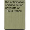 The Anticipation Science Fiction Novelists Of 1950s France door Bradford Lyau