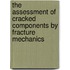 The Assessment Of Cracked Components By Fracture Mechanics