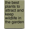 The Best Plants To Attract And Keep Wildlife In The Garden by Michael Lavelle