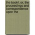 The Book!, Or, the Proceedings and Correspondence Upon the