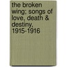 The Broken Wing; Songs Of Love, Death & Destiny, 1915-1916 by Sarojini Chattopadhyay Naidu