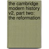 The Cambridge Modern History V2, Part Two: The Reformation by Unknown