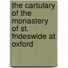 The Cartulary Of The Monastery Of St. Frideswide At Oxford by Spencer Robert wigram