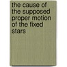 The Cause Of The Supposed Proper Motion Of The Fixed Stars door Alfred Wilks Drayson