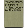 The Cemeteries Of Northern Richland County, South Carolina by David Kyle Rakes