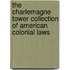 The Charlemagne Tower Collection Of American Colonial Laws