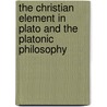 The Christian Element In Plato And The Platonic Philosophy door Constantin Ackermann