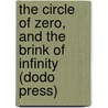 The Circle Of Zero, And The Brink Of Infinity (Dodo Press) by Stanley G. Weinbaum