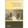 The Colonial American Origins Of Modern Democratic Thought door Maloy