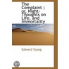 The Complaint; Or, Night-Thoughts On Life, And Immortality by Edward Young