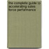 The Complete Guide to Accelerating Sales Force Performance
