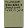 The Complete Idiot's Guide to Changing Old Habits for Good door Ph.D. Marlatt