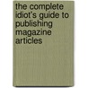 The Complete Idiot's Guide to Publishing Magazine Articles door Sheree Bykofski
