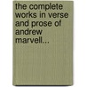 The Complete Works In Verse And Prose Of Andrew Marvell... door Alexander Balloch Grossart