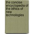 The Concise Encyclopedia Of The Ethics Of New Technologies