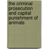 The Criminal Prosecution And Capital Punishment Of Animals door . Anonymous
