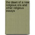 The Dawn Of A New Religious Era And Other Religious Essays