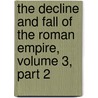 The Decline and Fall of the Roman Empire, Volume 3, Part 2 door Edward Gibbon