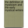 The Definition Of Mysticism And The Early Mystical Writers door C.F.E. Spurgeon