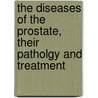 The Diseases Of The Prostate, Their Patholgy And Treatment door Sir Henry Thompson