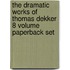 The Dramatic Works Of Thomas Dekker 8 Volume Paperback Set