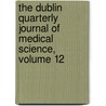 The Dublin Quarterly Journal Of Medical Science, Volume 12 by Anonymous Anonymous