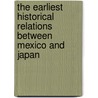 The Earliest Historical Relations Between Mexico And Japan door Zelia Nuttall