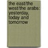 The East/The West/The Arabs: Yesterday, Today And Tomorrow