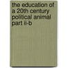 The Education Of A 20th Century Political Animal Part Ii-B door Arthur D. Kahn