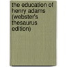 The Education Of Henry Adams (Webster's Thesaurus Edition) door Reference Icon Reference