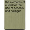 The Elements Of Euclid For The Use Of Schools And Colleges by Issac Todhunter