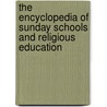 The Encyclopedia Of Sunday Schools And Religious Education by John Thomas McFarland